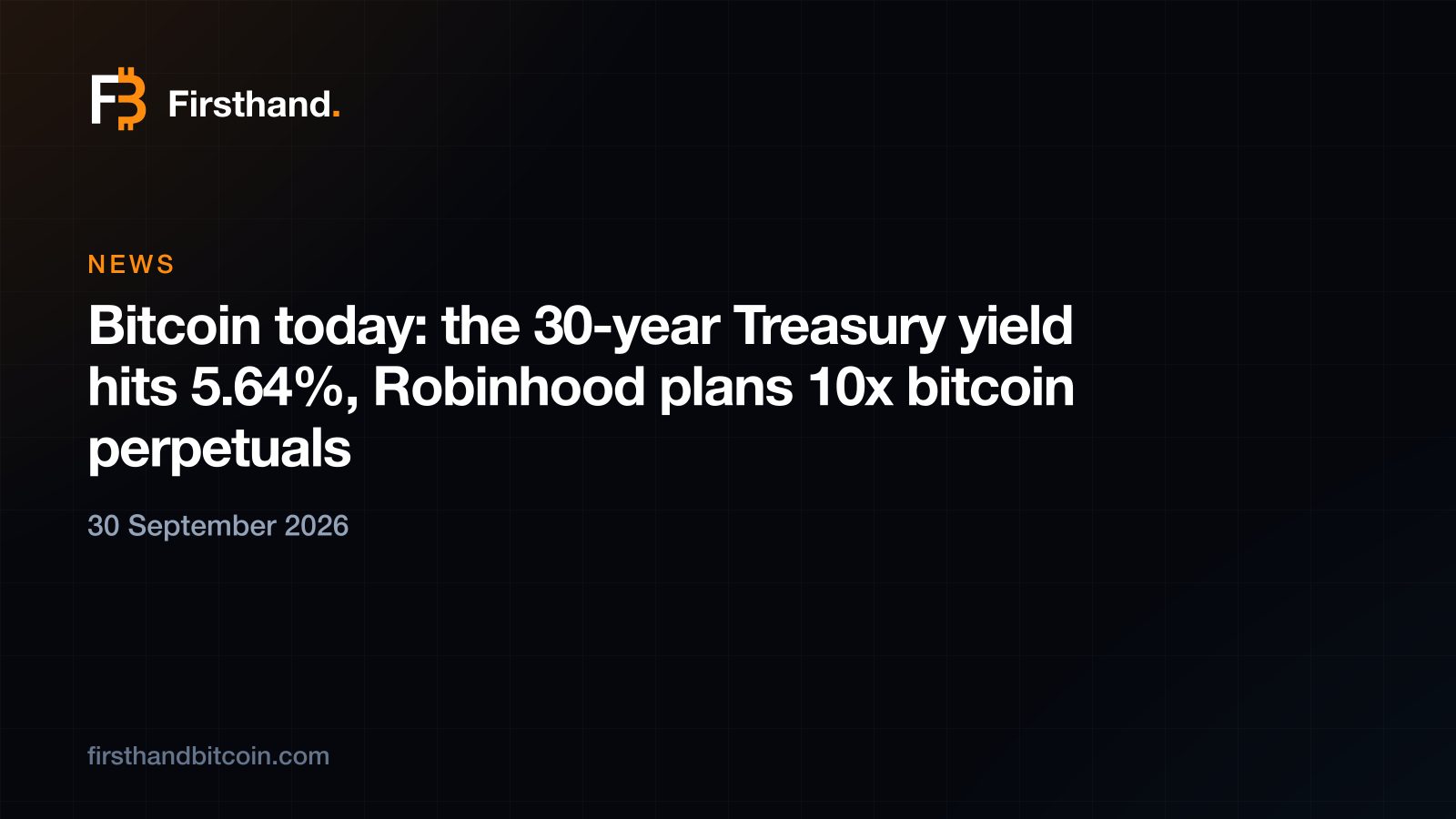 Firsthand card: "Bitcoin today: the 30-year Treasury yield hits 5.64%, Robinhood plans 10x bitcoin perpetuals", 30 September 2026