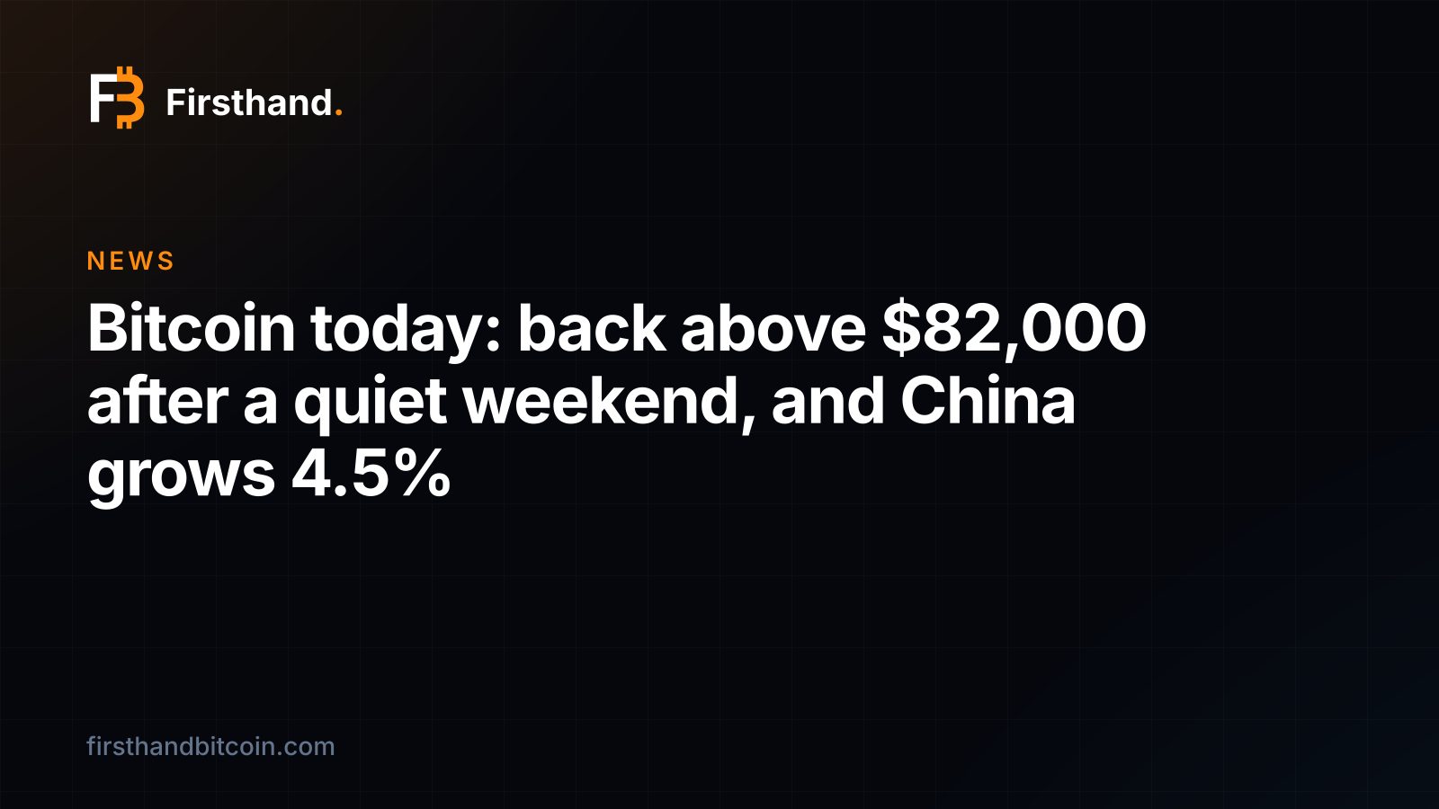 Firsthand card: "Bitcoin today: back above $82,000 after a quiet weekend, and China grows 4.5%", the Firsthand Bitcoin news card