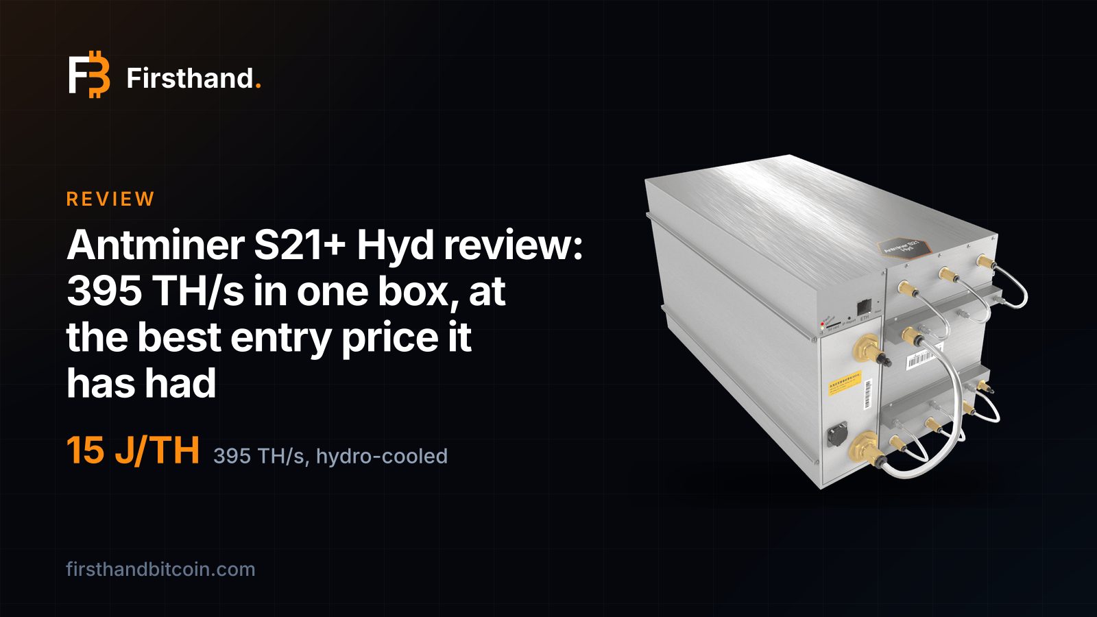 Firsthand card: the Bitmain Antminer S21+ Hyd, a silver water-cooled miner with brass coolant couplings, beside the words "Antminer S21+ Hyd review", 15 J/TH, 395 TH/s hydro-cooled