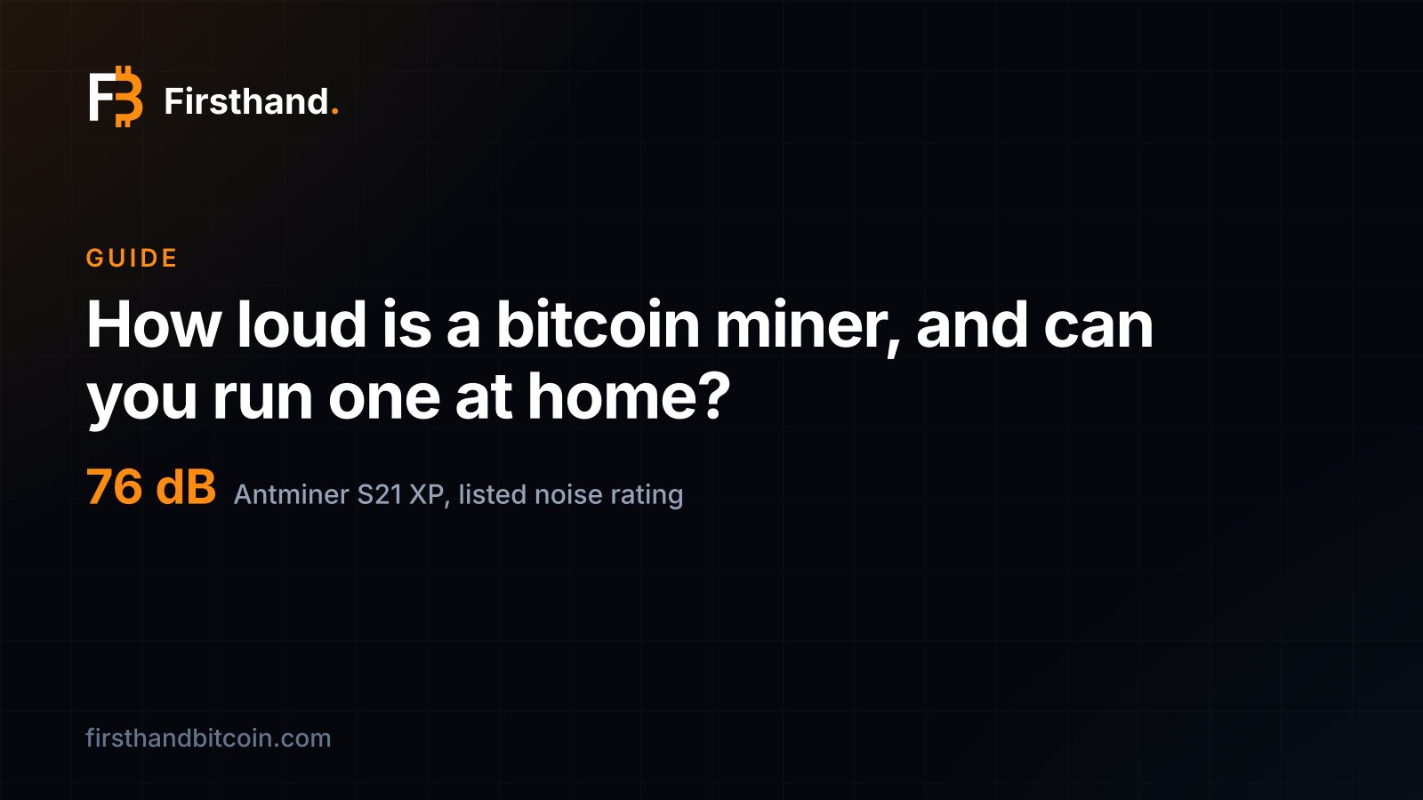 Firsthand card: "How loud is a bitcoin miner, and can you run one at home?", with 76 dB as the noise rating of the Antminer S21 XP
