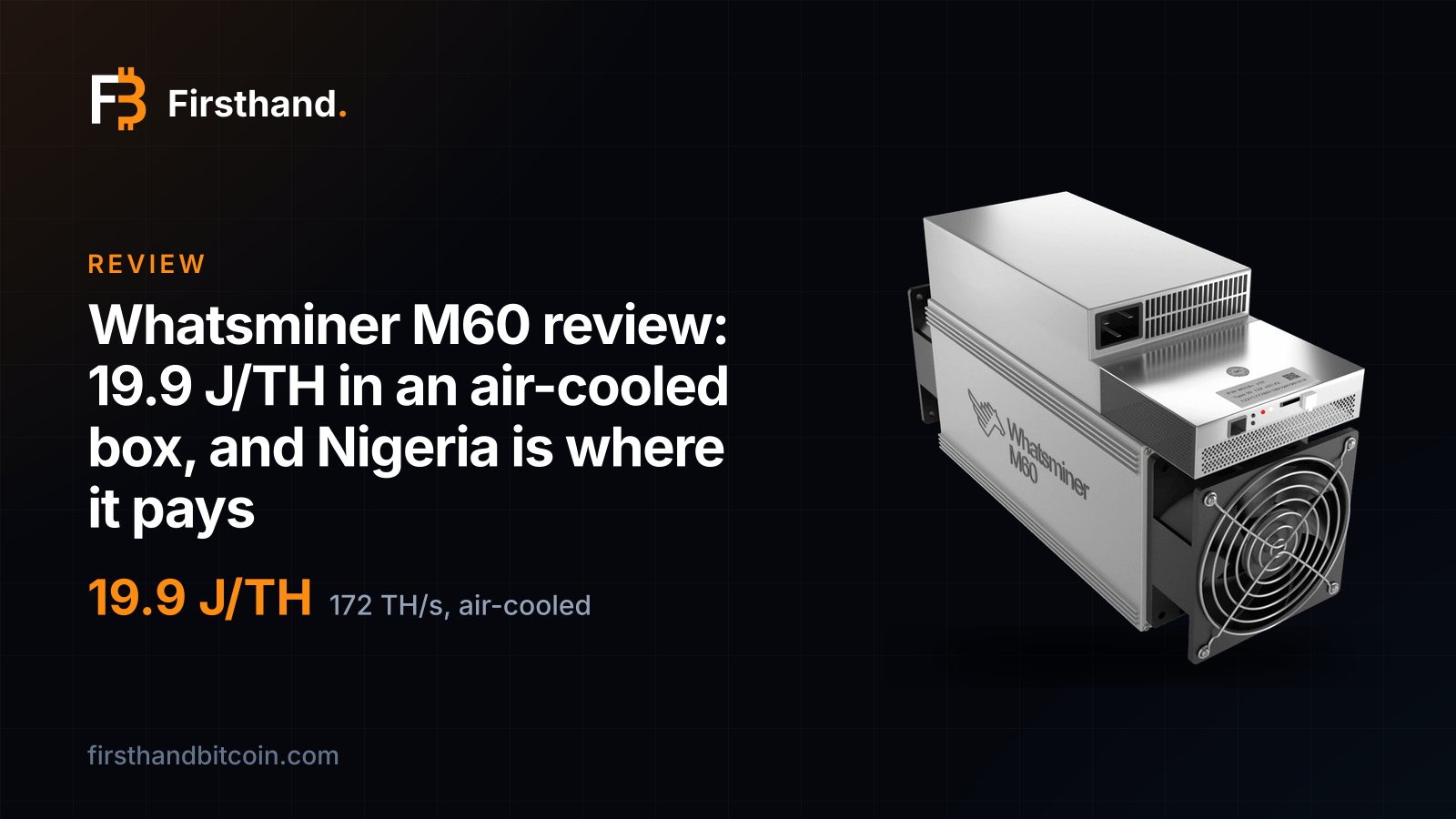 Tarjeta de Firsthand: "Whatsminer M60 review", 19.9 J/TH, 172 TH/s con aire, con la foto de tienda de la máquina