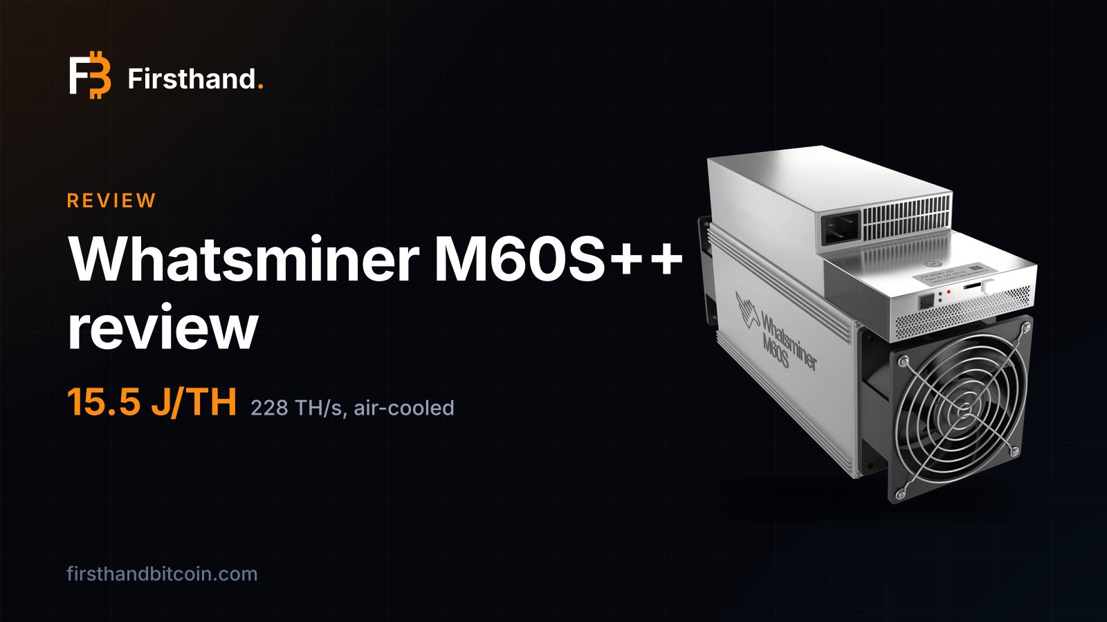 Firsthand card: "Whatsminer M60S++ review", 15.5 J/TH, 228 TH/s air-cooled, with the machine's store photo