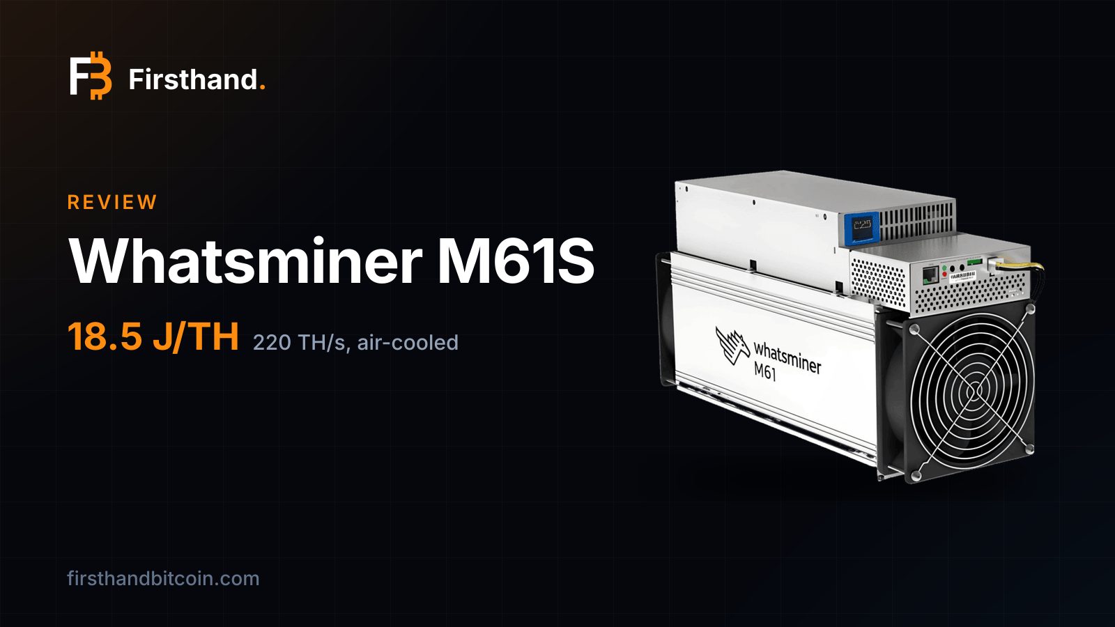 Tarjeta de Firsthand: "Whatsminer M61S", reseña, 18,5 J/TH, 220 TH/s con aire, con la propia máquina sobre fondo oscuro