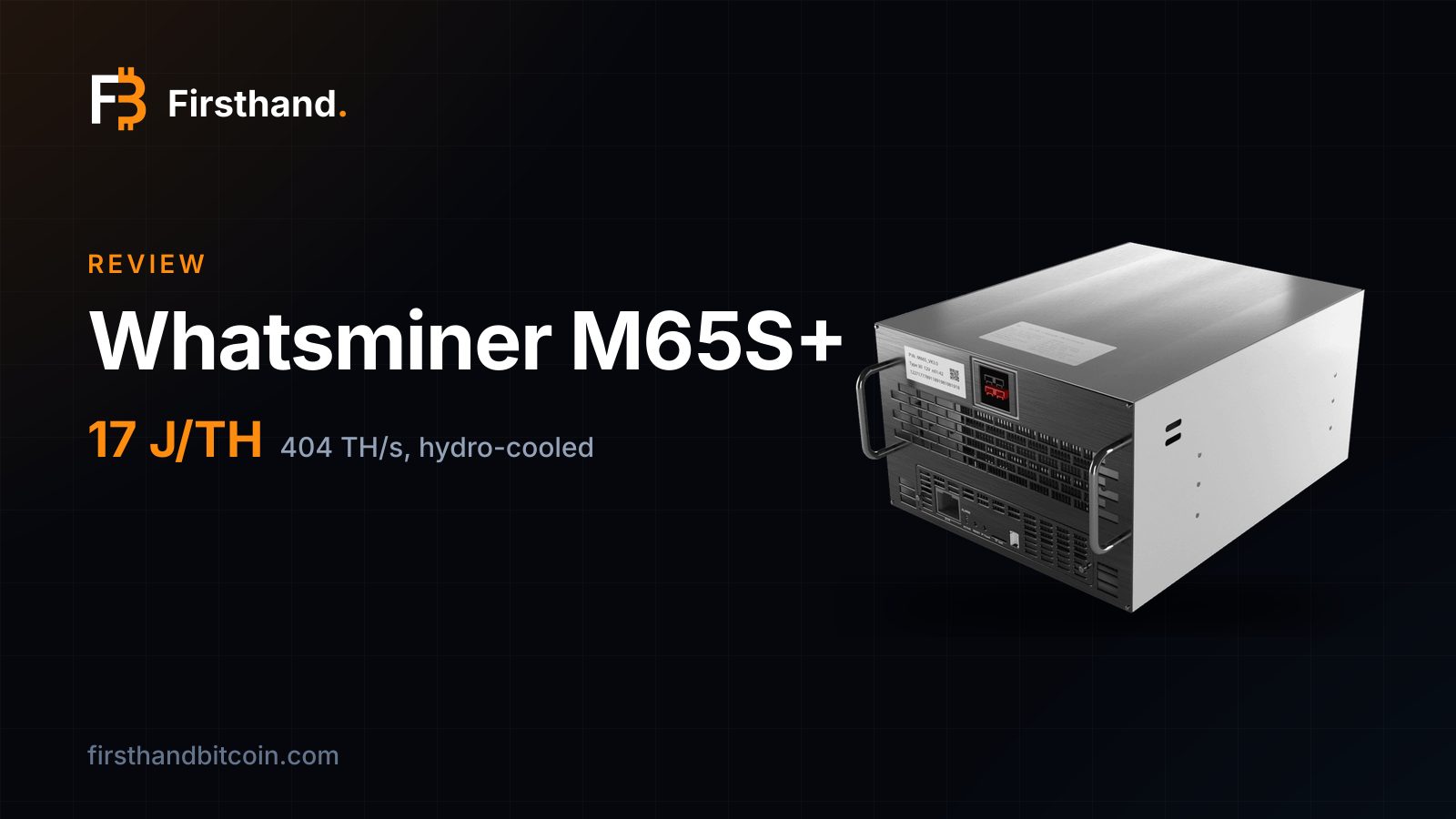 Firsthand card: "Whatsminer M65S+", review, 17 J/TH, 404 TH/s hydro-cooled, with the machine itself on a dark background