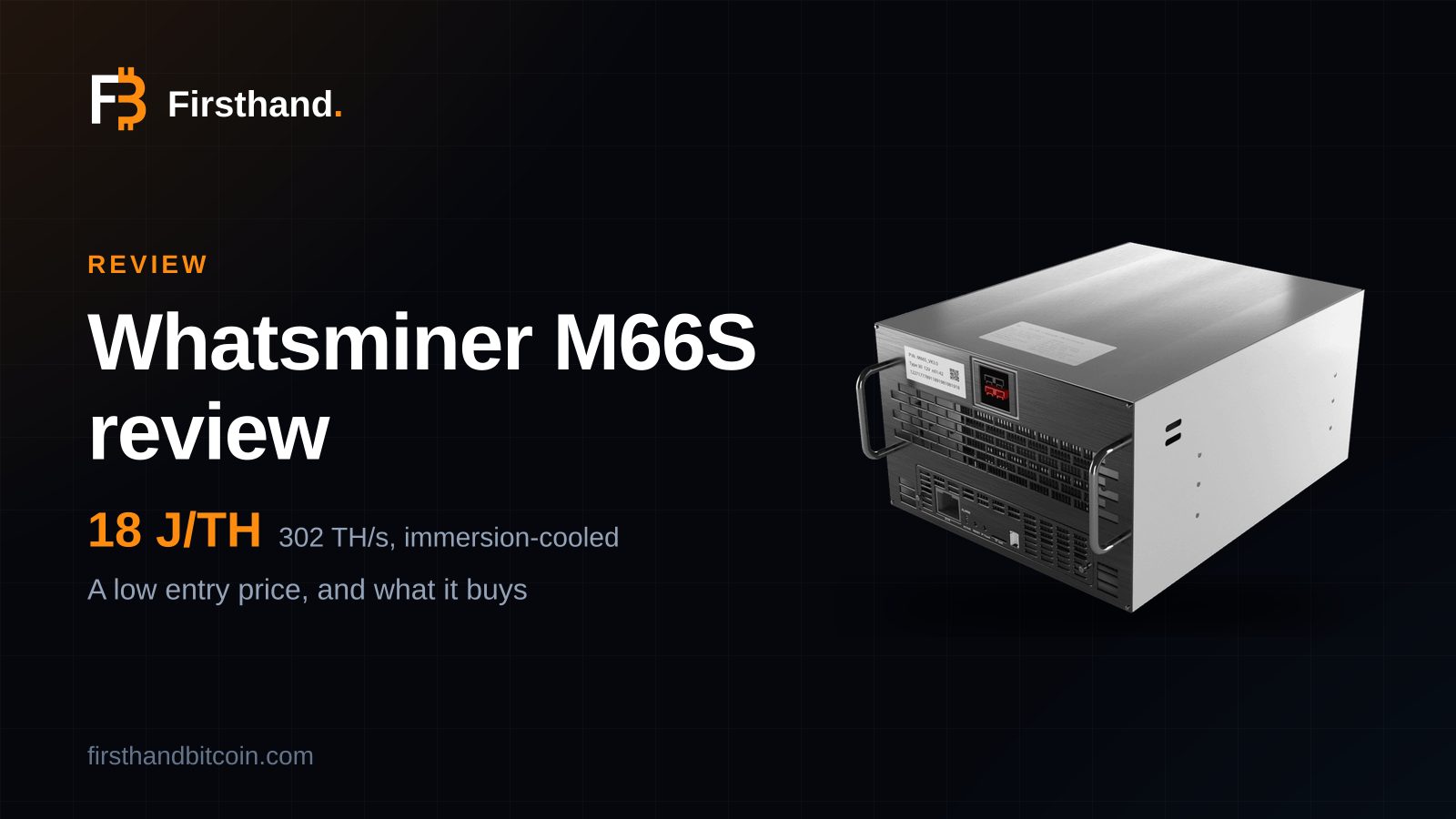 A MicroBT Whatsminer M66S immersion miner on a dark Firsthand card with the words Whatsminer M66S review, 18 J/TH, 302 TH/s immersion-cooled
