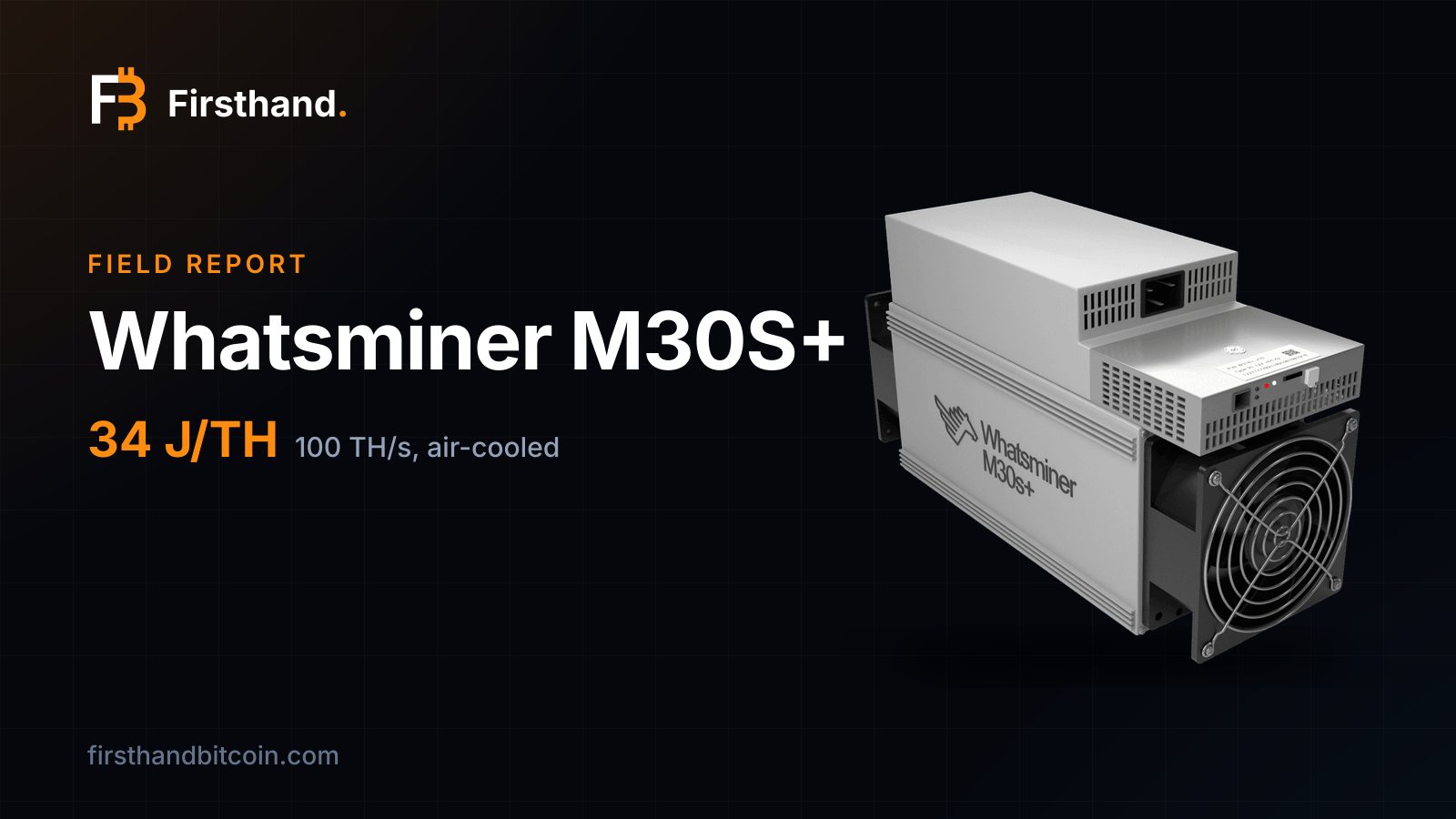 Firsthand card: "Whatsminer M30S+", field report, 34 J/TH, 100 TH/s air-cooled, with the machine itself on a dark background