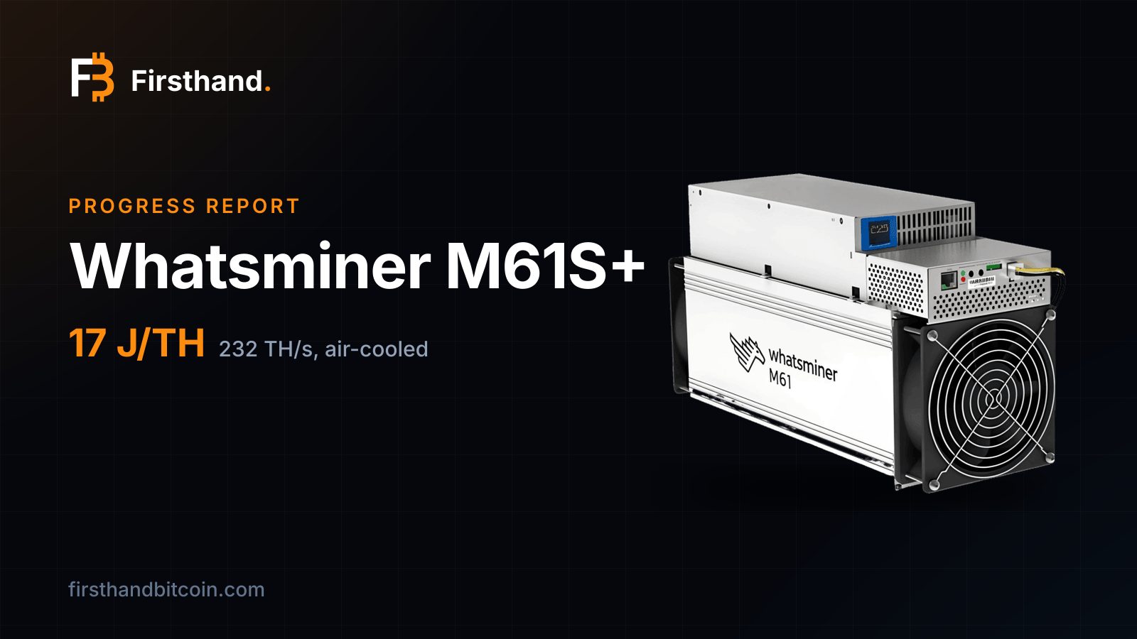 Firsthand card: "Whatsminer M61S+", progress report, 17 J/TH, 232 TH/s air-cooled, with the machine itself on a dark background