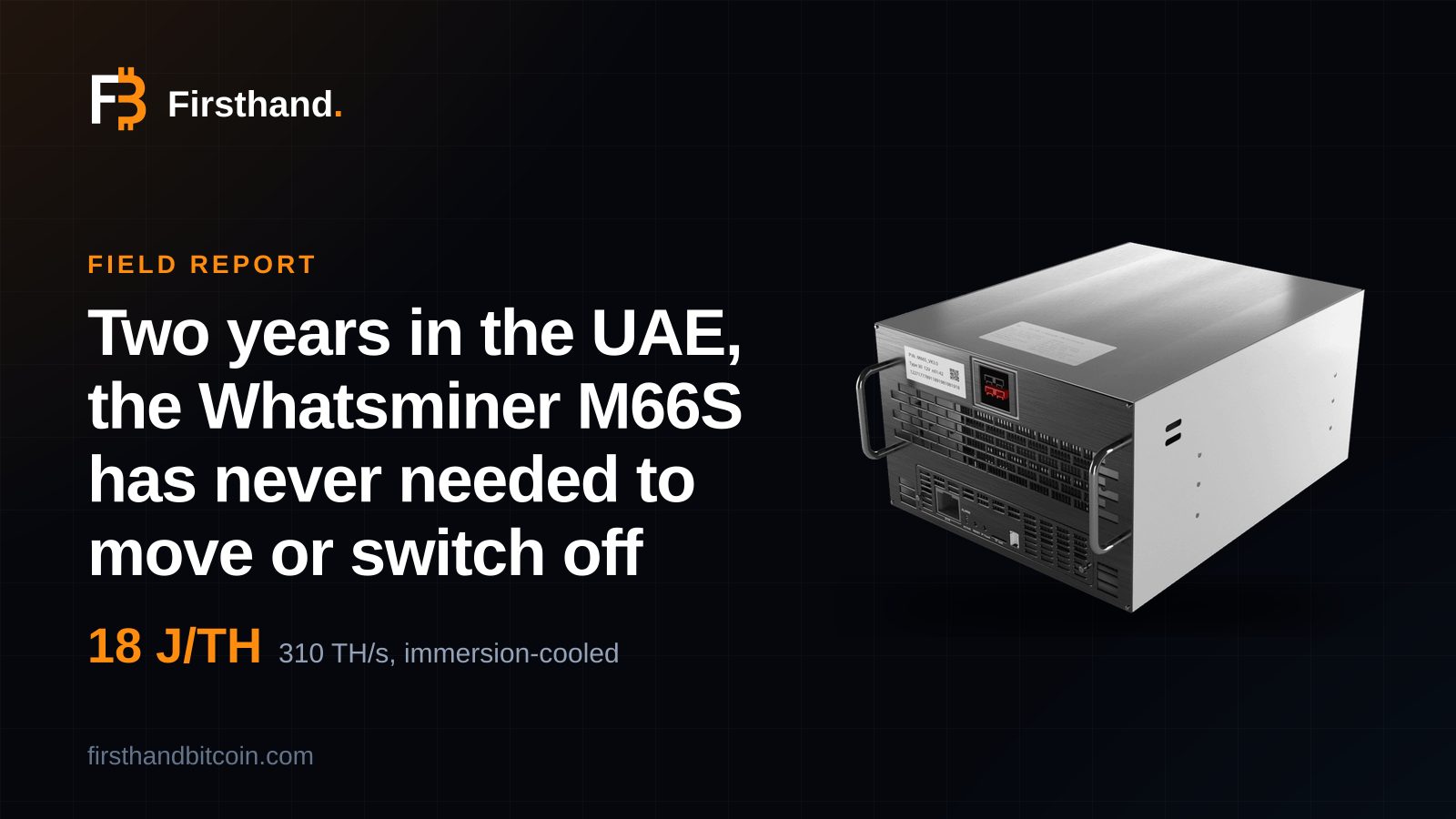 Tarjeta Firsthand: "Dos años en los Emiratos, el Whatsminer M66S nunca ha necesitado mudarse ni apagarse", la foto de tienda de la máquina junto a su especificación de 18 J/TH, 310 TH/s, refrigeración por inmersión