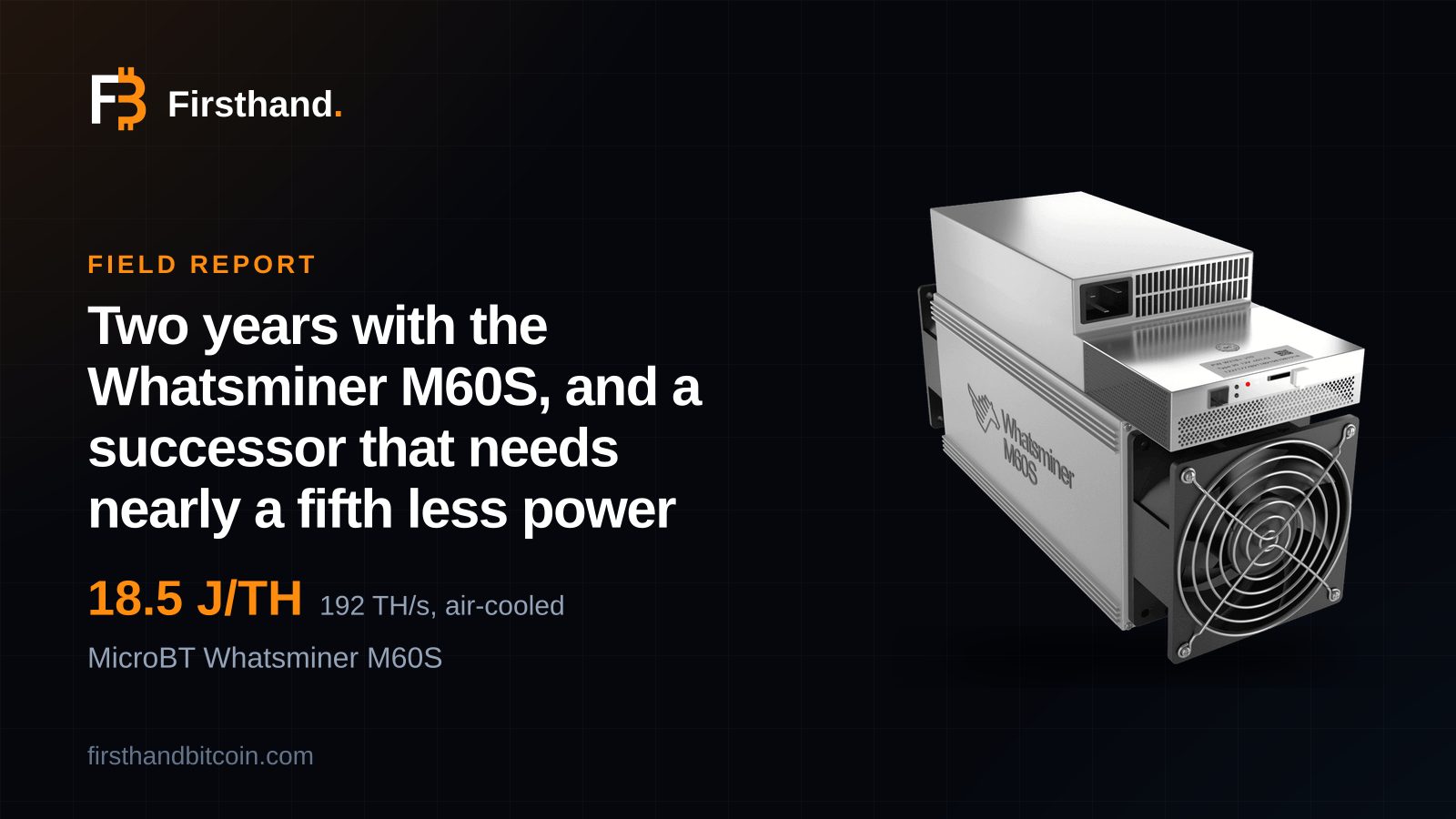 Firsthand card: "Two years with the Whatsminer M60S, and a successor that needs nearly a fifth less power", the machine's store photo beside its 18.5 J/TH, 192 TH/s air-cooled spec
