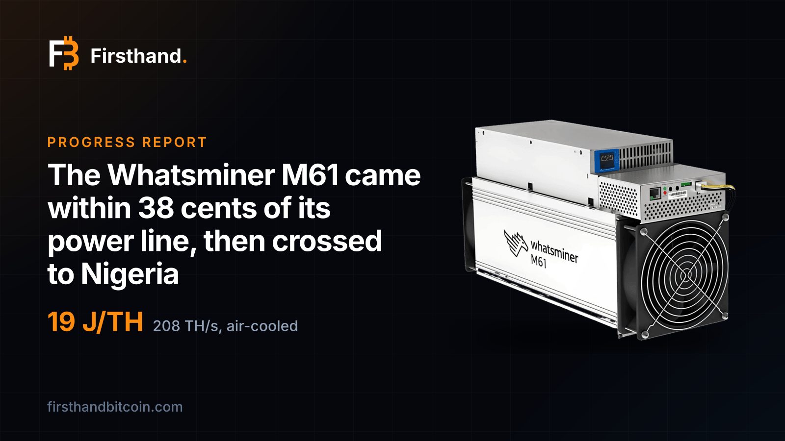 Firsthand card: "The Whatsminer M61 came within 38 cents of its power line, then crossed to Nigeria", with the store photograph of the Whatsminer M61, 19 J/TH, 208 TH/s, air-cooled